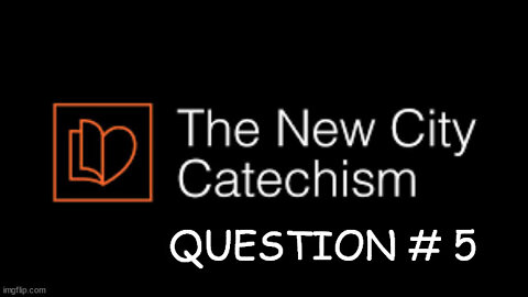 New City Catechism Question # 5: What Else Did God Create?