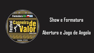 Show e Formatura - Festival Capoeira de Valor 2018 - Parte 1: Abertura