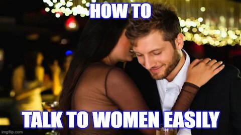 How You Can Talk to Women EASILY