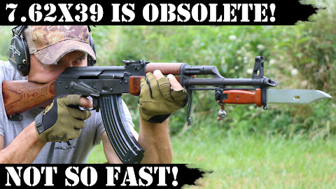 7.62x39 is Obsolete! Well, not so fast!