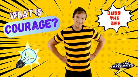 Do YOU know what COURAGE means? - Buzz the Bee | In With The Outcasts
