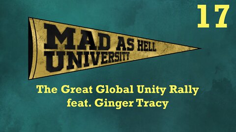 Mad as Hell University - The Great Global Unity Rally (feat. Ginger Tracy)