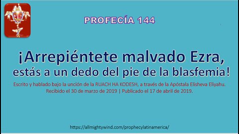 PROFECÍA 144 - ¡Arrepiéntete malvado Ezra, estás a un dedo del pie de la blasfemia!