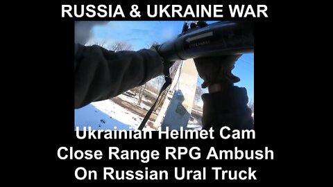 Ukrainian Helmet Cam Close Range RPG Ambush On Russian Ural Truck