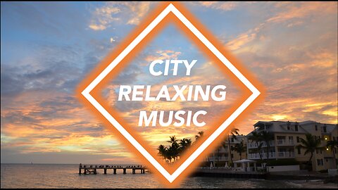 CITY RELAXING MUSIC 🌇 | Volume 3: Key West | City Escape, Relax, Sleep, Focus & Enjoy