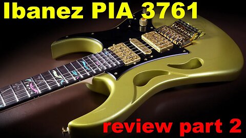 Ibanez PIA review part 2, things to look out for on the Ibanez PIA3761 (SDG)