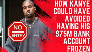 How Kanye West Could Have Avoided Having His $75m Bank Account Frozen