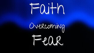 Faith Overcoming Fear