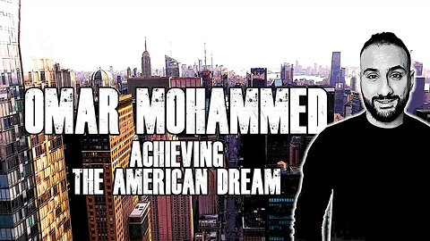 Achieving The American Dream: Omar Mohammed - Ep. 31