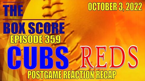 The Box Score Episode 359: #Cubs at #Reds #PostgameReactionRecap (10/03/2022)
