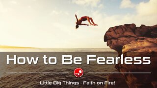 HOW TO BE FEARLESS - Have Bold Faith - Daily Devotional - Little Big Things