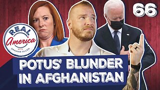 POTUS’ Blunder in Afghanistan [Real America Episode 66]