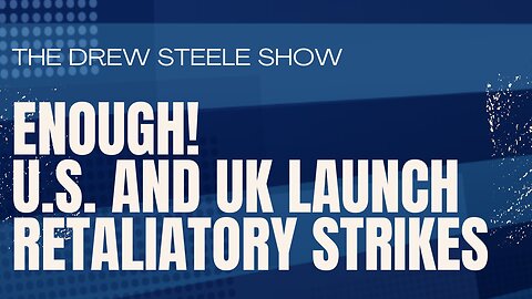 Enough! U.S. and UK Launch Retaliatory Strikes