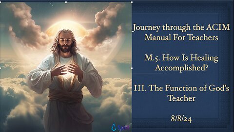 Journey Through The Manual For Teachers, M.5.3 How Is Healing Accomplished, 8/8/24