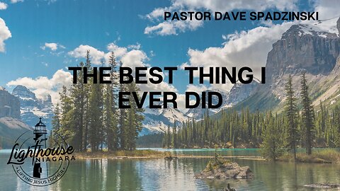 The Best Thing I Ever Did - Pastor Dave Spadzinski