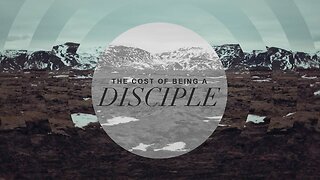 "The Cost of Being A Disciple"