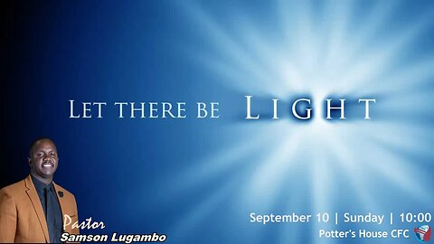SUNDAY SERVICE AM | Pst Samson Lugambo | LET THERE BE LIGHT | 10:00 | 10 Sept 2023