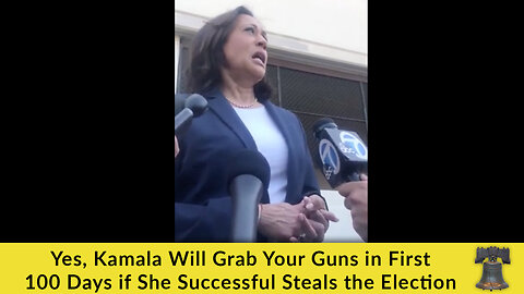 Yes, Kamala Will Grab Your Guns in First 100 Days if She Successful Steals the Election