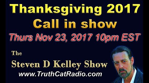 TCR#615 STEVEN D KELLEY #72 NOV-23-2017 - Thanksgiving 2017 - Call in Show