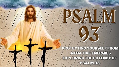 Protecting Yourself from Negative Energies - Exploring the Potency of Psalm 93