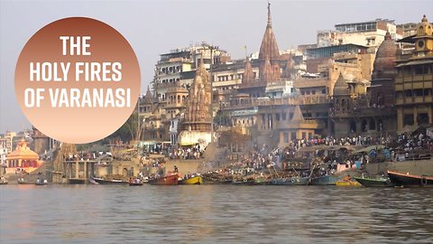 Why Varanasi is the holiest place in India to die