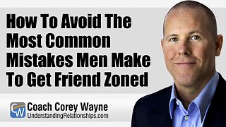 How To Avoid The Most Common Mistakes Men Make To Get Friend Zoned
