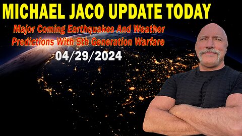 Michael Jaco Update Today : "Michael Jaco Important Update, April 29, 2024"