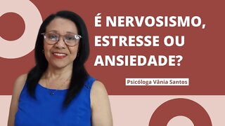 É NERVOSISMO, ESTRESSE OU ANSIEDADE?