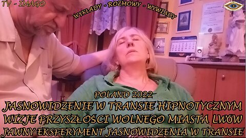 JASNOWIDZENIE W TRANSIE HIPNOTYCZNYM. WIZJE PRZYSZŁOŚCI WOLNEGO MIASTA LWÓW. JAWNY EKSPERYMENT JASNOWIDZENIA W TRANSIE.