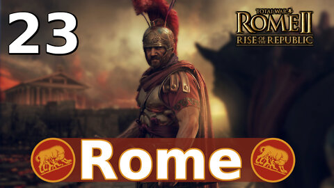 The Steady March North! Total War: Rome II; Rise of the Republic – Rome Campaign #23