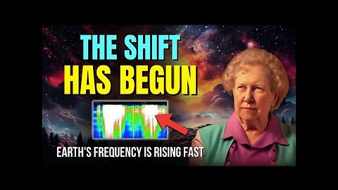 The Shift Has Begun: Earth s Frequency Is Rising Fast! ✨ Dolores Cannon