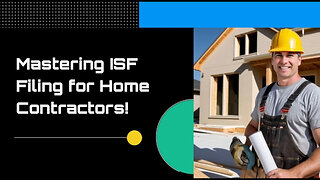 Streamline Your Home Improvement Import Process with Accurate ISF Filing