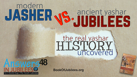 The Real Yashar History Uncovered. Modern Jasher vs. Jubilees. Answers In Jubilees 48