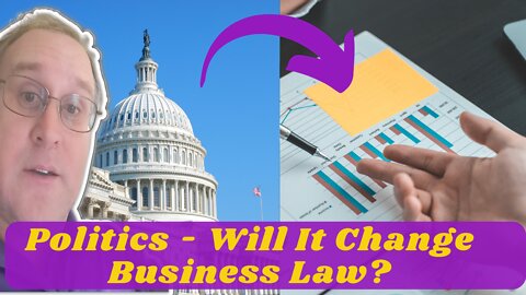 Politics - Will It Change Business Law?