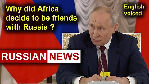 Why did Africa decide to be friends with Russia? Putin