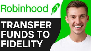 HOW TO TRANSFER FUNDS FROM ROBINHOOD TO FIDELITY