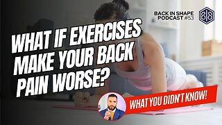 If Exercises Are Making Your Lower Back Pain Worse, What Should You Do? | BISPodcast Ep 53