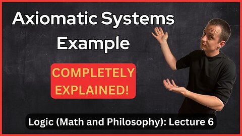 Lecture 6 (Logic) Axiomatic System Example