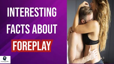 Amazing & Unique Facts About Foreplay