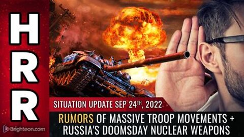 09-24-22 S.U. - Rumors of Massive Troop Movements + Russias Doomsday Nuclear Weapons