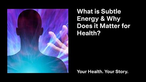 What is Subtle Energy and Why Does it Matter for Health?