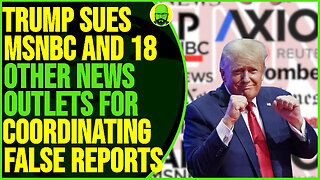 TRUMP SUES MSNBC AND 18 OTHER NEWS ORG