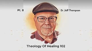 #8 Theology Of Healing 102