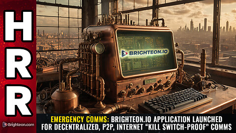 EMERGENCY COMMS: Brighteon.io application launched for decentralized, P2P...