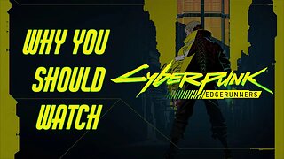 Why YOU should watch Cyberpunk Edgerunners