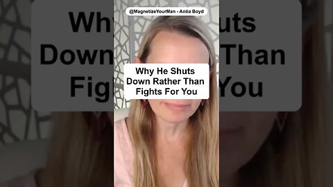 Why He Shuts You Down Rather Than Fights For You