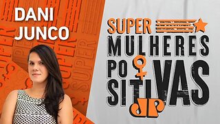 A importância da conexão em comunidade para mães com Dani Junco - Super Mulheres Positivas 19/06/23