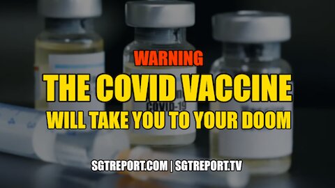 WARNING: THE COVID VACCINE "WILL TAKE YOU TO YOUR DOOM."