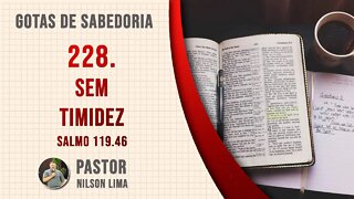 🔴 228. Sem Timidez - Salmo 119.46 - Pr. Nilson Lima #DEVOCIONAL