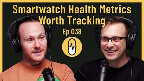 Ep 038 - Smartwatch Health Metrics Worth Tracking